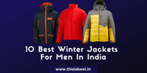 Read more about the article Top 10 Best Winter Jackets For Men In India 2021