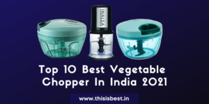 Read more about the article Top 10 Best Vegetable Chopper In India 2021