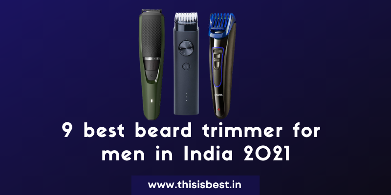 You are currently viewing 9 best beard trimmer for men in India 2021