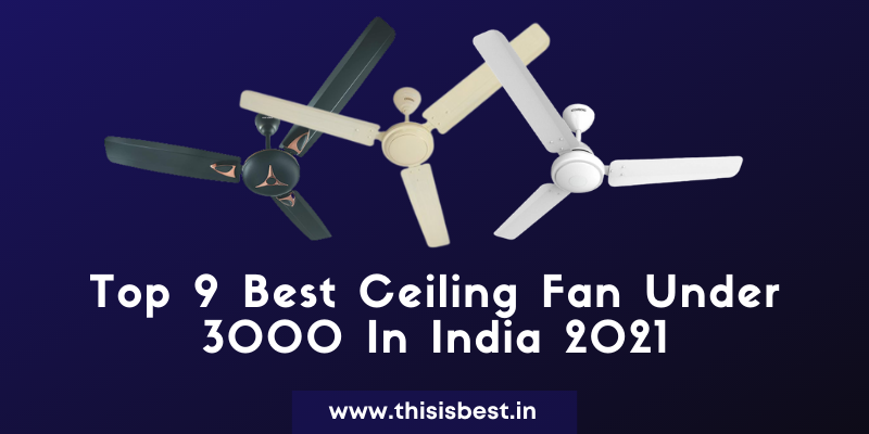 Read more about the article Top 9 Best Ceiling Fan Under 3000 In India 2021