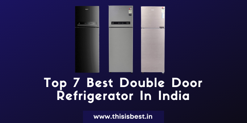 Read more about the article Top 7 Best Double Door Refrigerator In India 2021